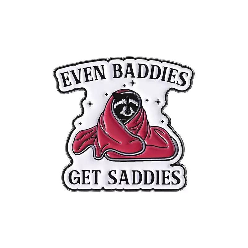 Even Baddies Get Saddies Enamel Pin