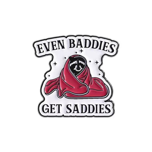 Even Baddies Get Saddies Enamel Pin