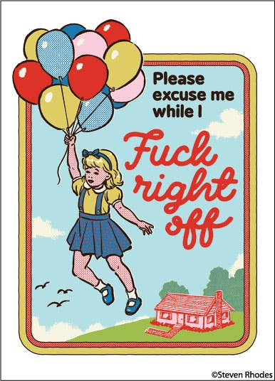 Cartoon girl with balloons and text 'Please excuse me while I Fuck right off' on a colorful background.