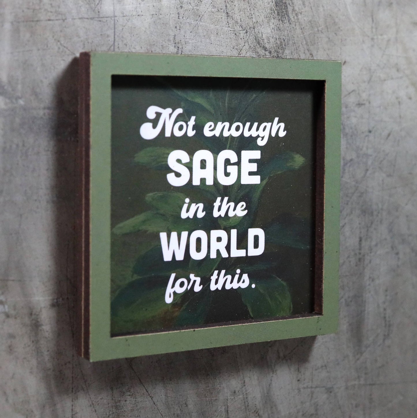 Not Enough Sage Funny Wooden Magnet