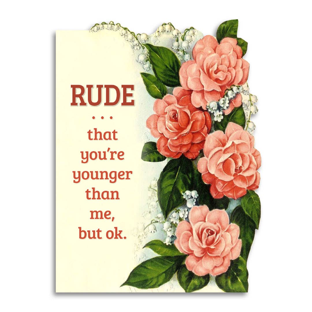 Rude That You’re Younger Than Me, But Ok Birthday Card | Funny Sarcastic Vintage Die Cut Card