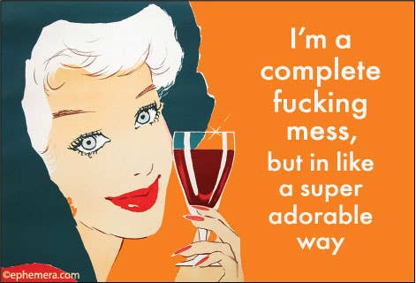 A retro-style illustrated woman with white hair holding a glass of red wine against a split dark teal and orange background, with the text: 'I'm a complete fucking mess, but in like a super adorable way.' 