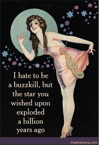 Vintage-style illustration of a woman with text on a dark background with star patterns - "I hate to be a buzzkill, but the star you wished upon exploded a billion years ago."