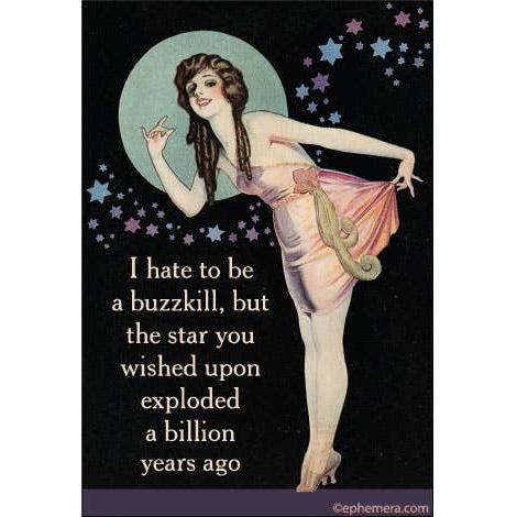 Vintage-style illustration of a woman with text on a dark background with star patterns - "I hate to be a buzzkill, but the star you wished upon exploded a billion years ago."