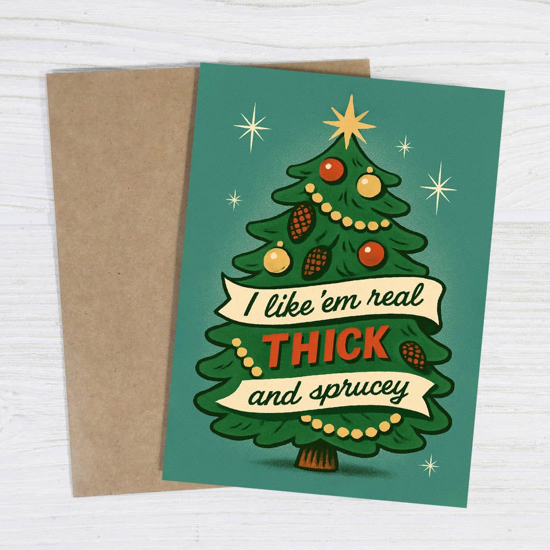 I Like 'Em Real Thick and Sprucey Funny Christmas Card