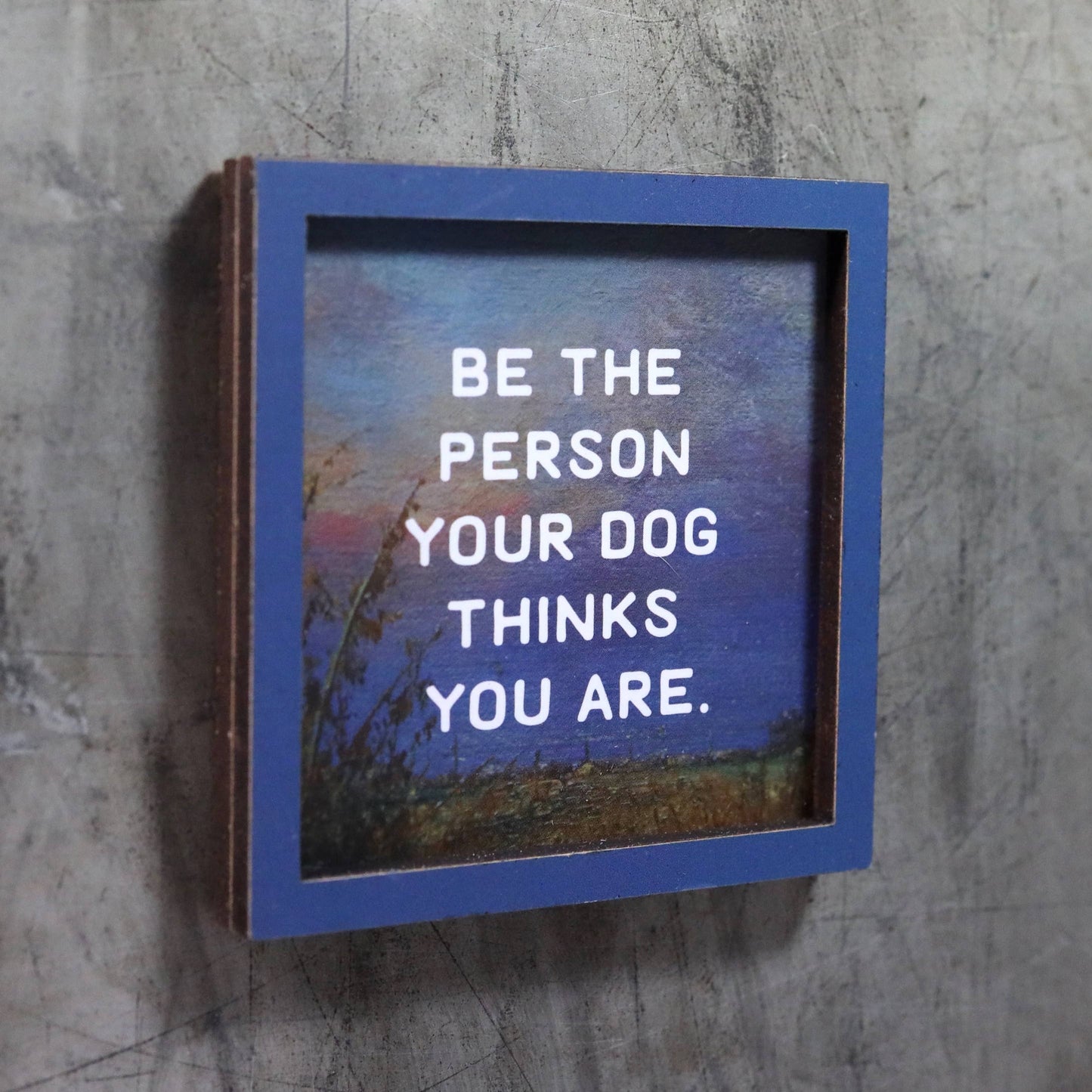 Be the Person Your Dog Thinks You Are Funny Wooden Magnet
