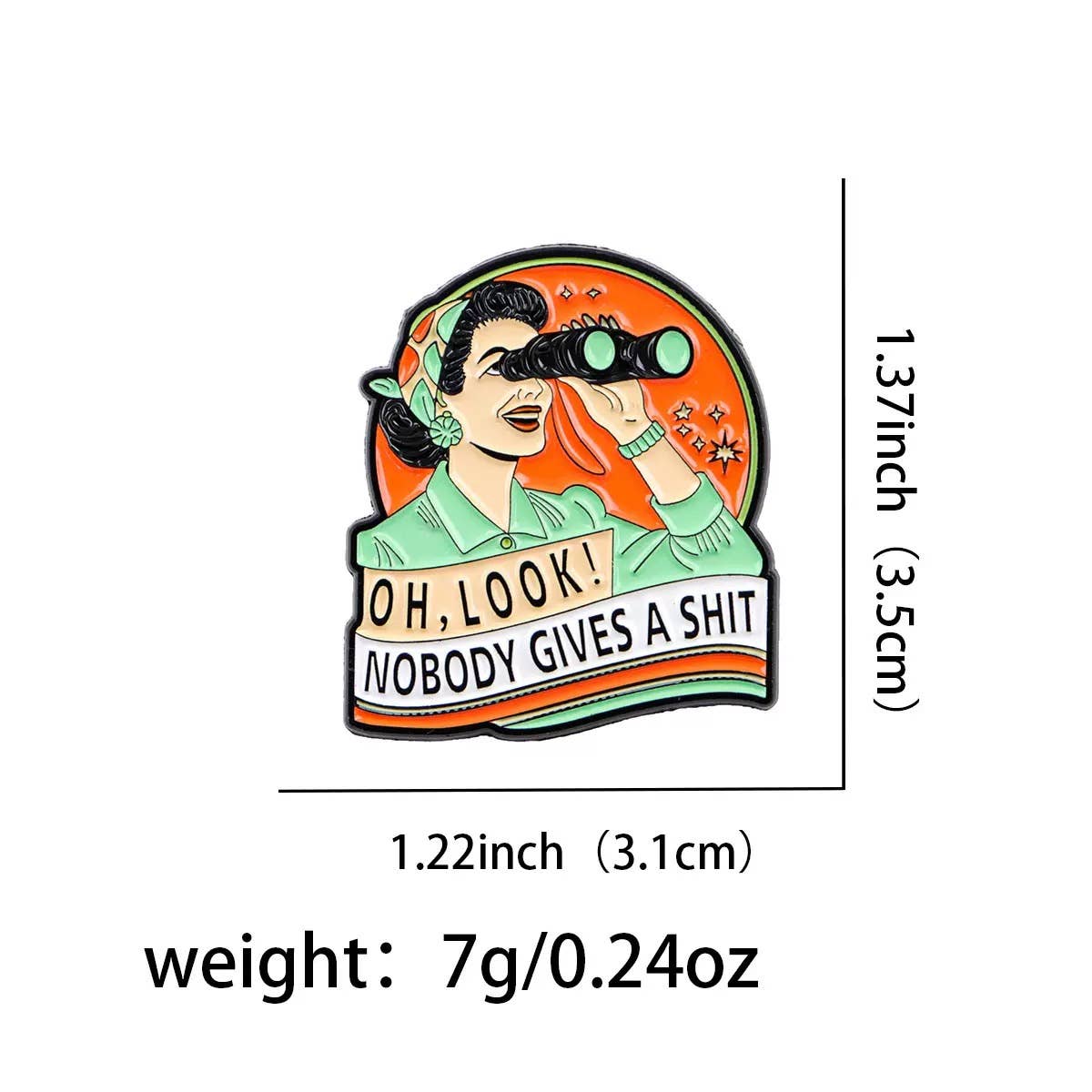 Pin with a design of a woman with binoculars and text Oh Look! Nobody Gives A Shit, with measurements and weight information.