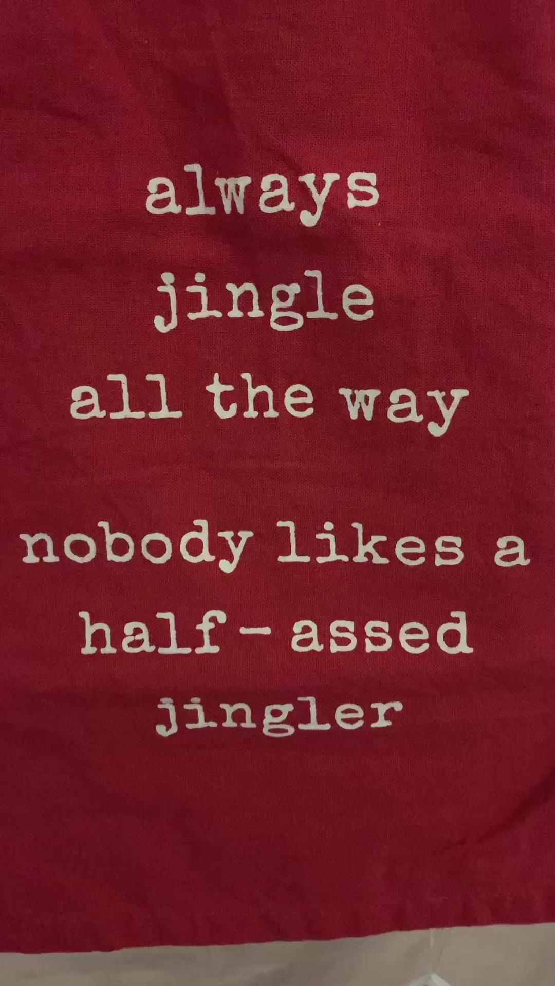 Video of Always Jingle All The Way, Nobody Likes a Half-Assed Jingler Dish Tea Towel