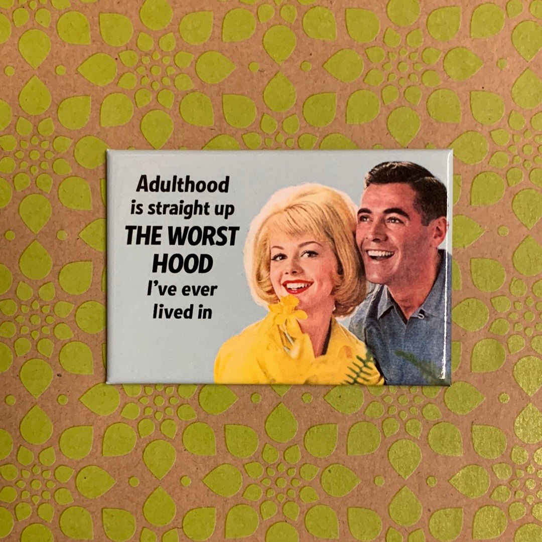 Adulthood Is Straight Up The Worst Hood I've Ever Lived In Magnet | 2" x 3"