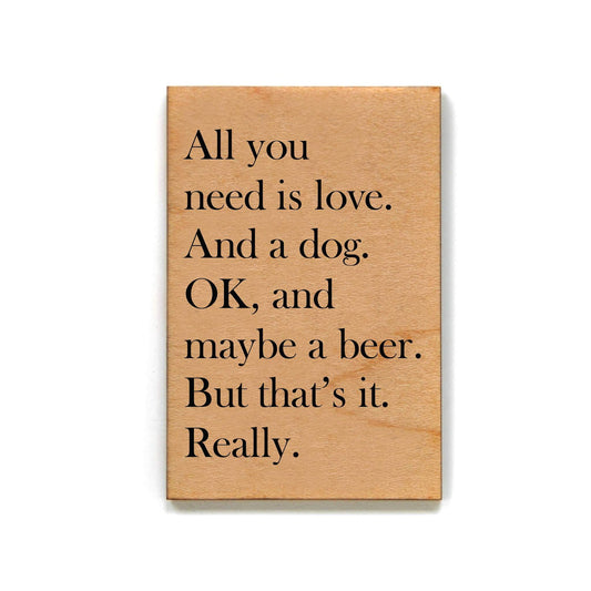 All You Need Is Love And A Dog Funny Wood Refrigerator Magnet | 2" x 3"
