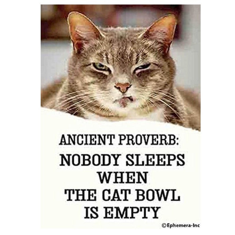Ancient Proverb: Nobody Sleeps When The Cat Bowl Is Empty Magnet