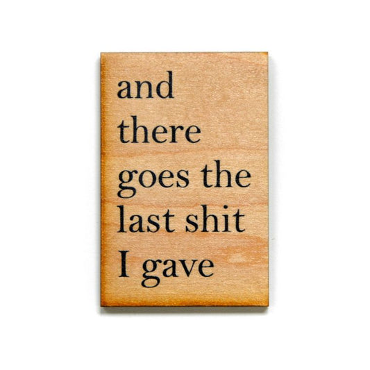 And There Goes The Last Shit I Gave Funny Wood Refrigerator Magnet | 2" x 3"