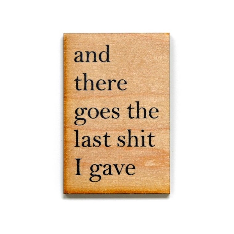 And There Goes The Last Shit I Gave Funny Wood Refrigerator Magnet | 2" x 3"