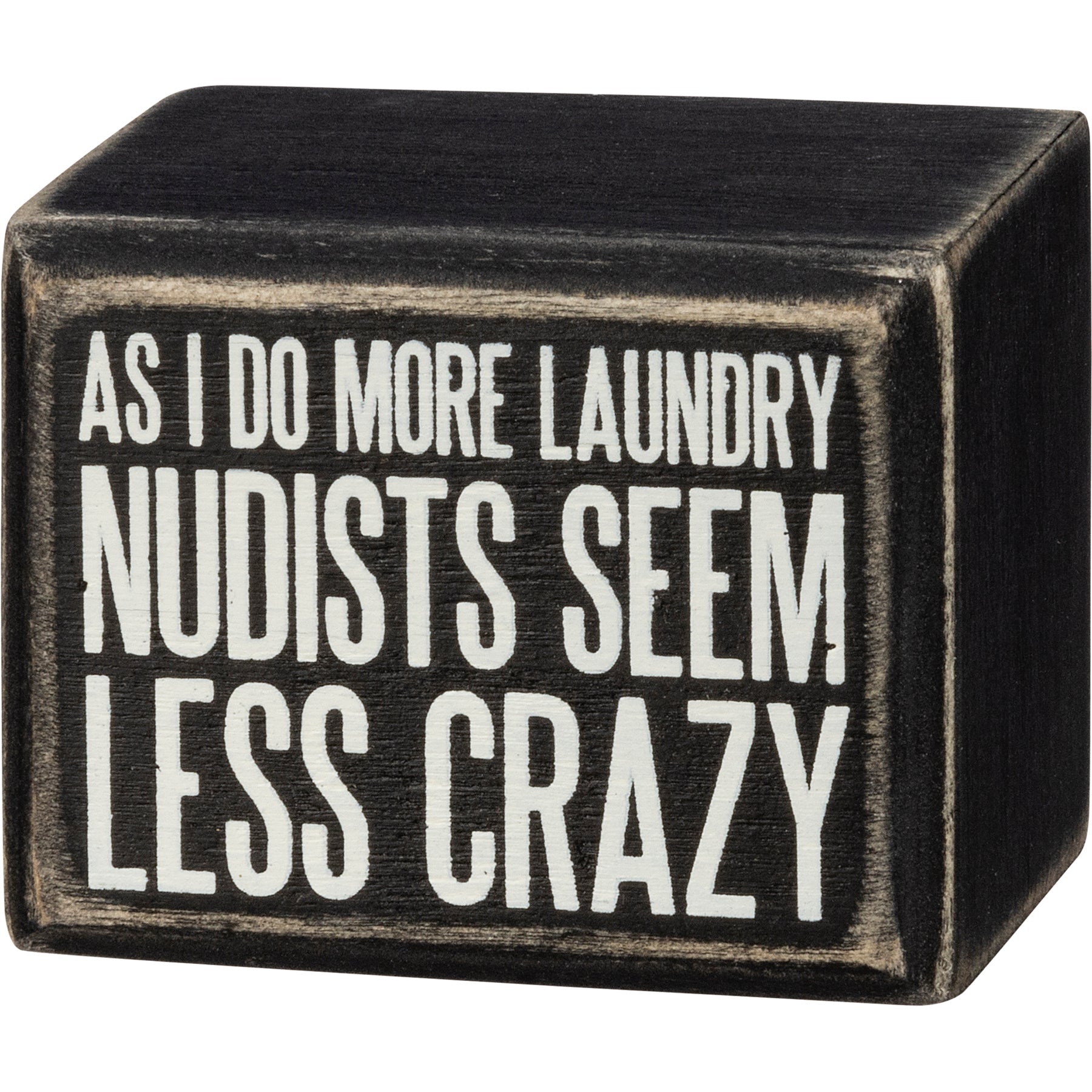 As I Do More Laundry Nudists Seem Less Crazy Box Sign in Black with White Lettering