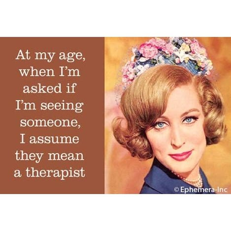 At My Age When I'm Asked If I'm Seeing Someone I Assume They Mean Therapist Rectangular Magnet | 2" x 3"