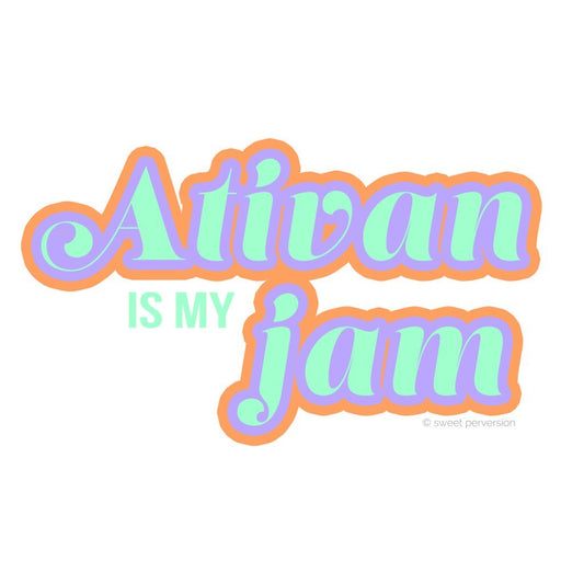 Ativan Is My Jam Matte Sticker | Waterproof