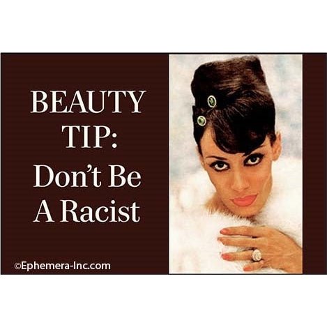 BEAUTY TIP: Don't Be A Racist Magnet