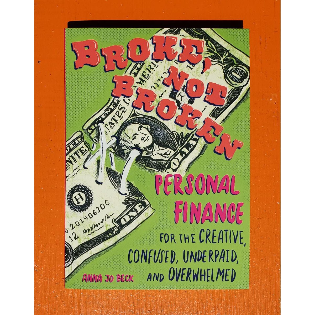 Broke, Not Broken: Personal Finance for the Creative, Confused, Underpaid, and Overwhelmed