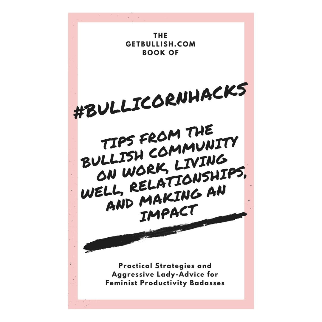 #Bullicornhacks Ebook: Tips From the Bullish Community on Work, Living Well, Relationships, and Making an Impact, with an Introduction by Jennifer Dziura (PDF Download)