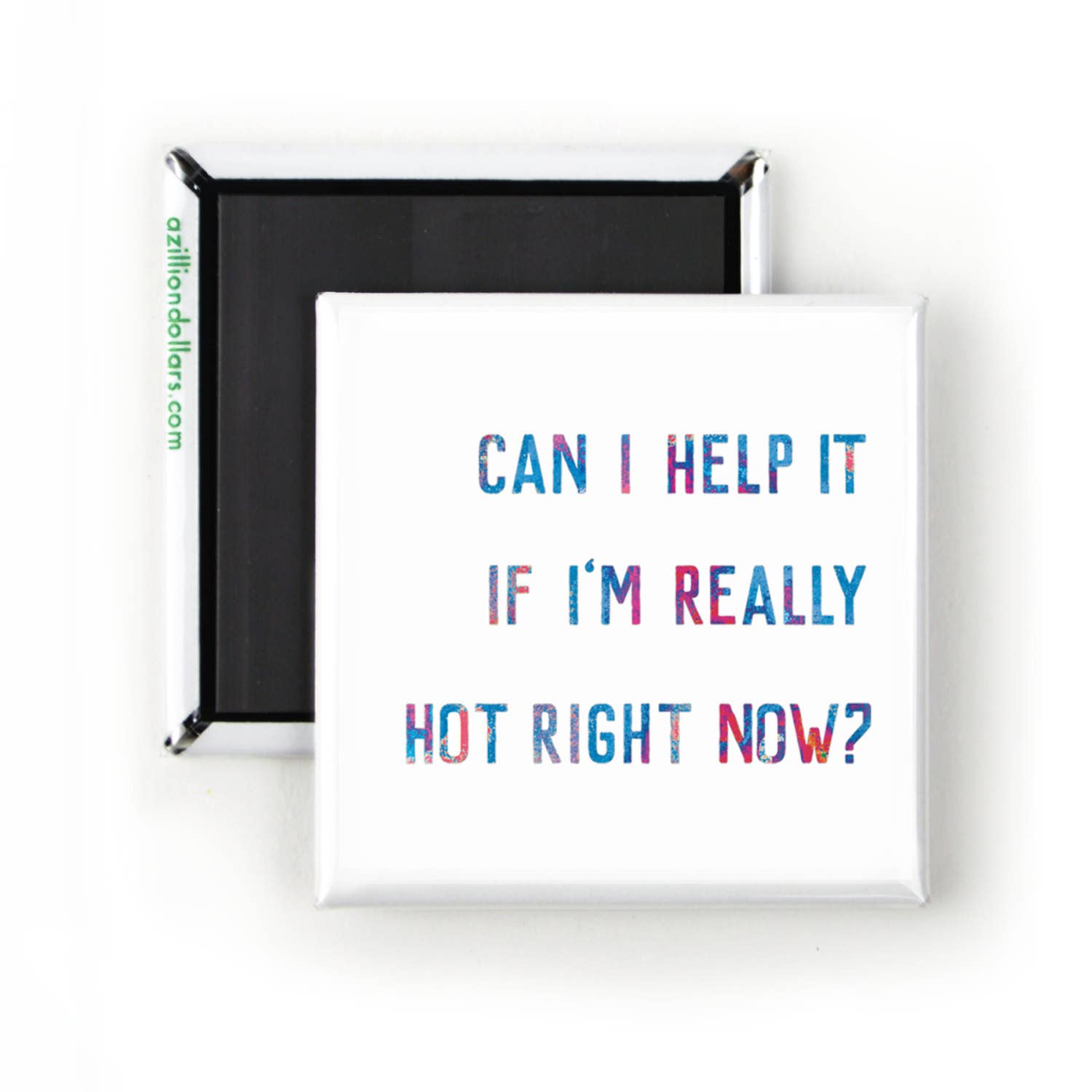 Can I Help It If I'm Really Hot Right Now Magnet | 2" x 2" Square Mini Size