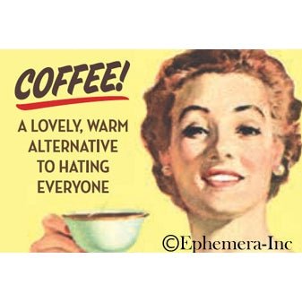 Coffee! A Lovely, Warm Alternative To Hating Everyone Magnet | 2" x 3"