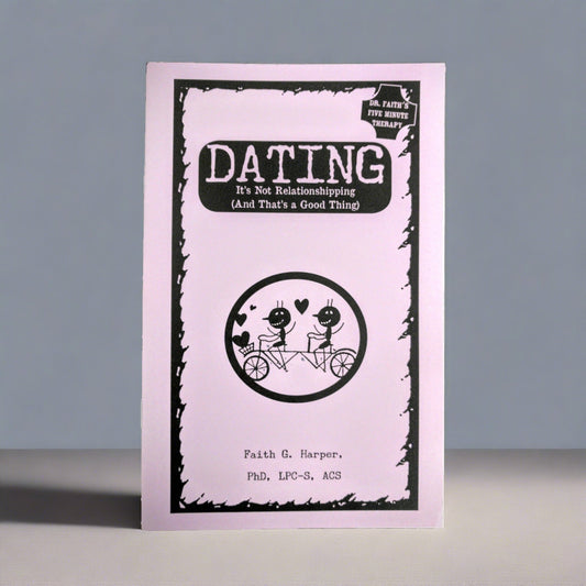 Dating: It's Not Relationshipping (and That's a Good Thing) by Dr. Faith G. Harper