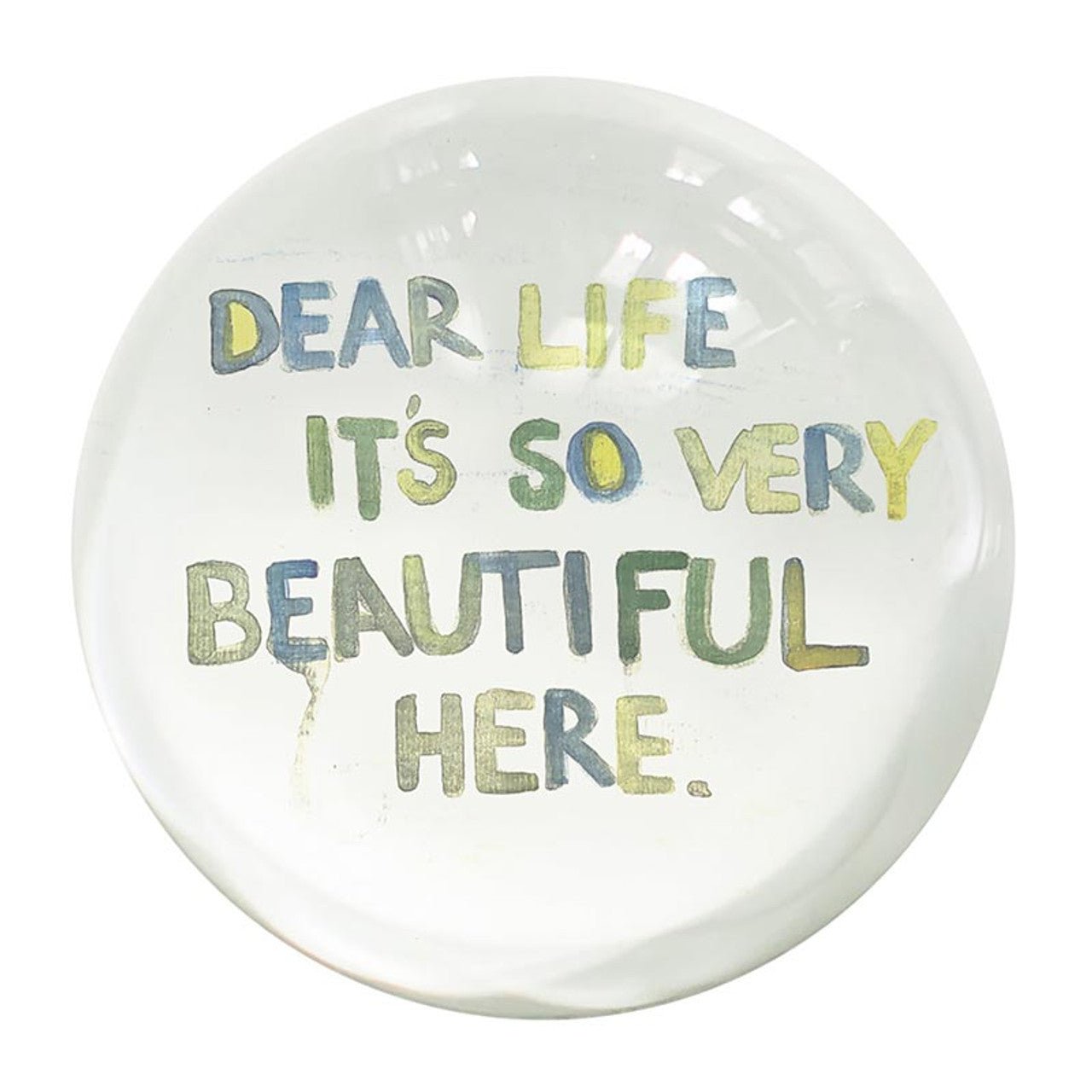Dear Life It's So Very Beautiful Here Paperweight | Glass Dome