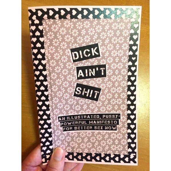 Dick Ain't Shit Zine by Sarah Friedman