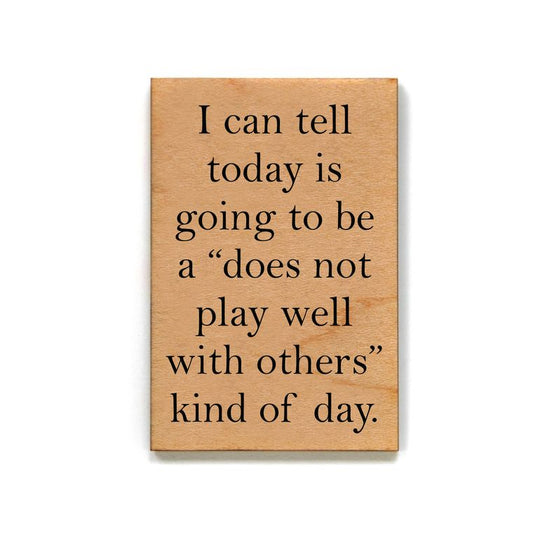 Does Not Play Well With Others Funny Wood Refrigerator Magnet | 2" x 3"