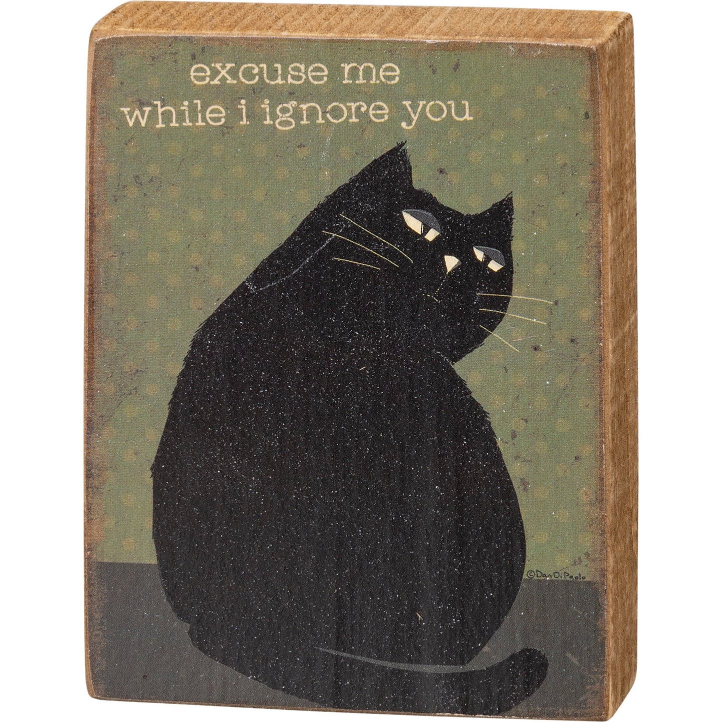 Excuse Me While I Ignore You Wooden Block Sign | Pets, Cats | 3" x 4"