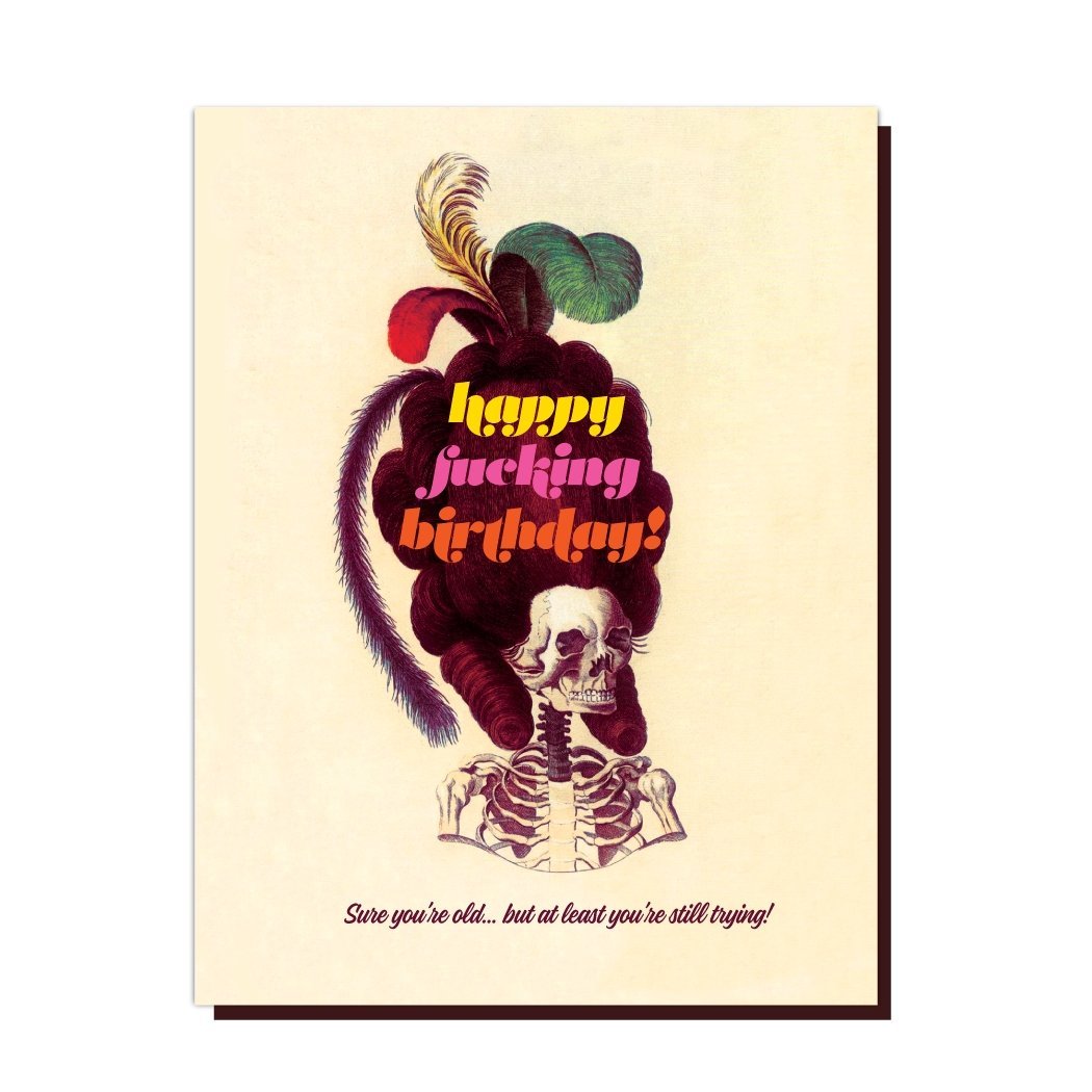 Happy Fucking Birthday Sure You're Old Skeleton Greeting Card