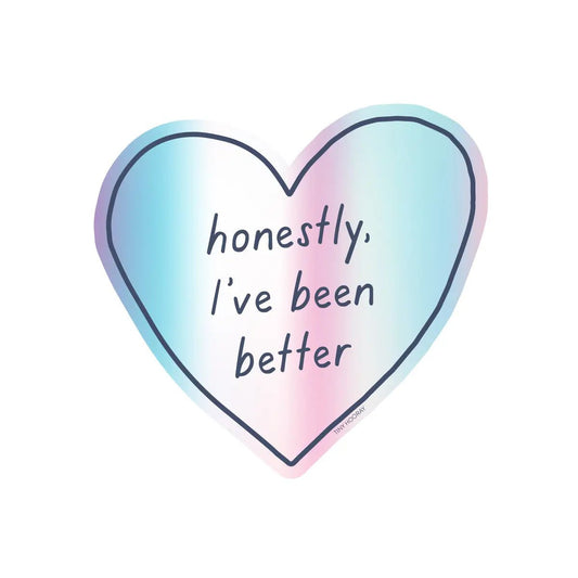 Honestly I've Been Better Heart Shaped Sticker | 2" - 3" Holographic Sticker
