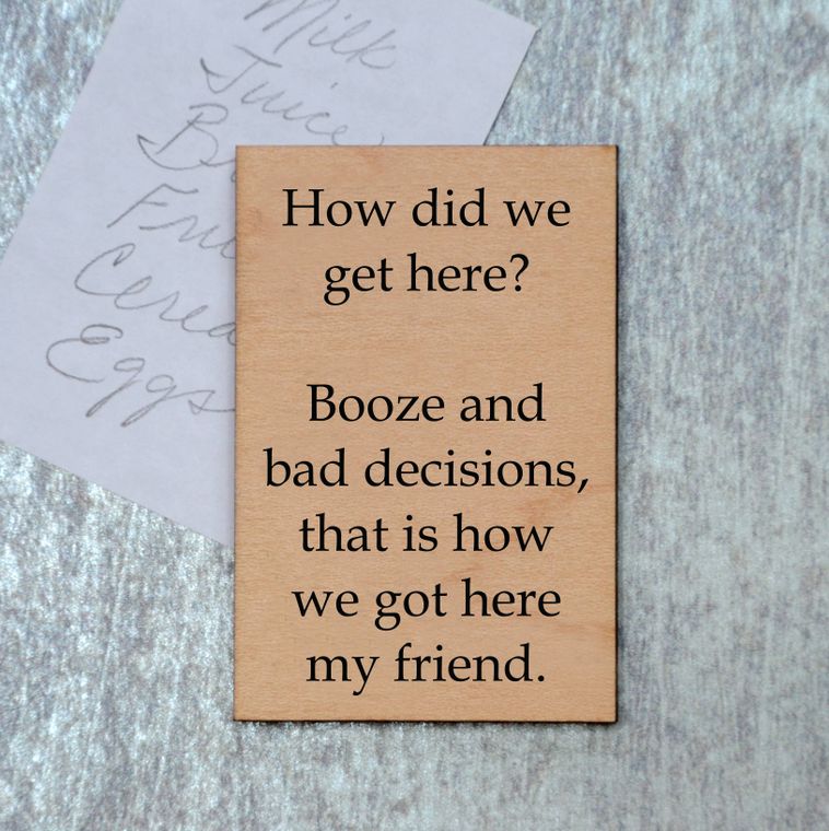 How Did We Get Here? Booze And Bad Decisions Funny Wood Refrigerator Magnet | 2" x 3"