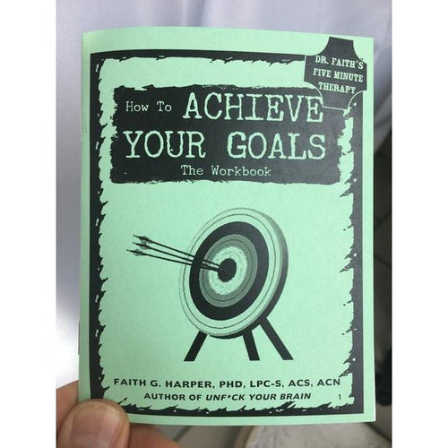 How to Achieve Your Goals Workbook by Dr. Faith G. Harper