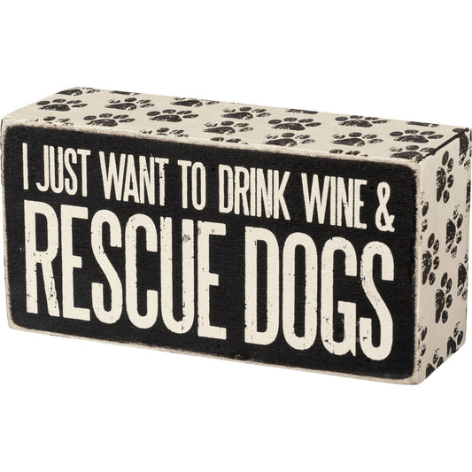 I Just Want To Drink Wine & Rescue Dogs Wooden Box Sign