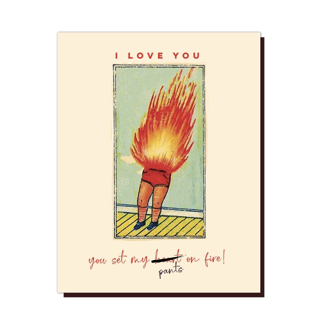 I Love You, You Set My Pants On Fire Greeting Card