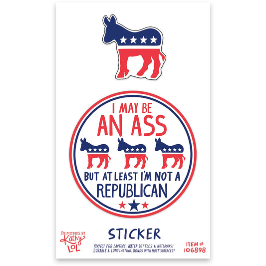 I May be an Ass But At Least I'm Not a Republican Sticker Set | 2.50" Diameter