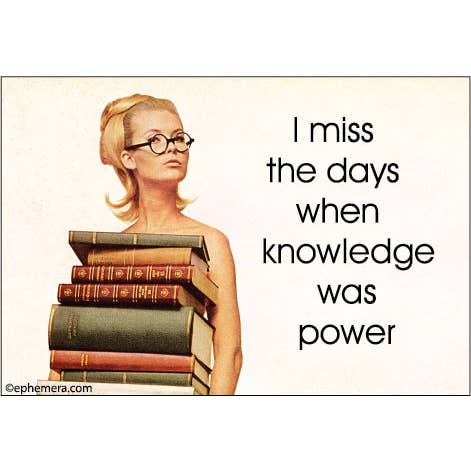 I Miss The Days When Knowledge Was Power Magnet