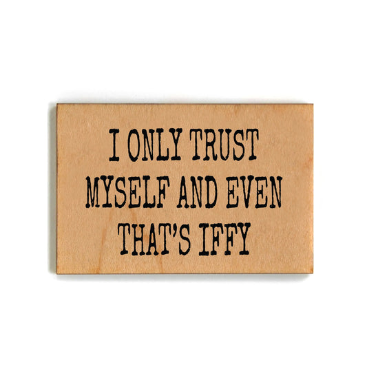 I Only Trust Myself And Even That's Iffy Magnets l 2" x 3"