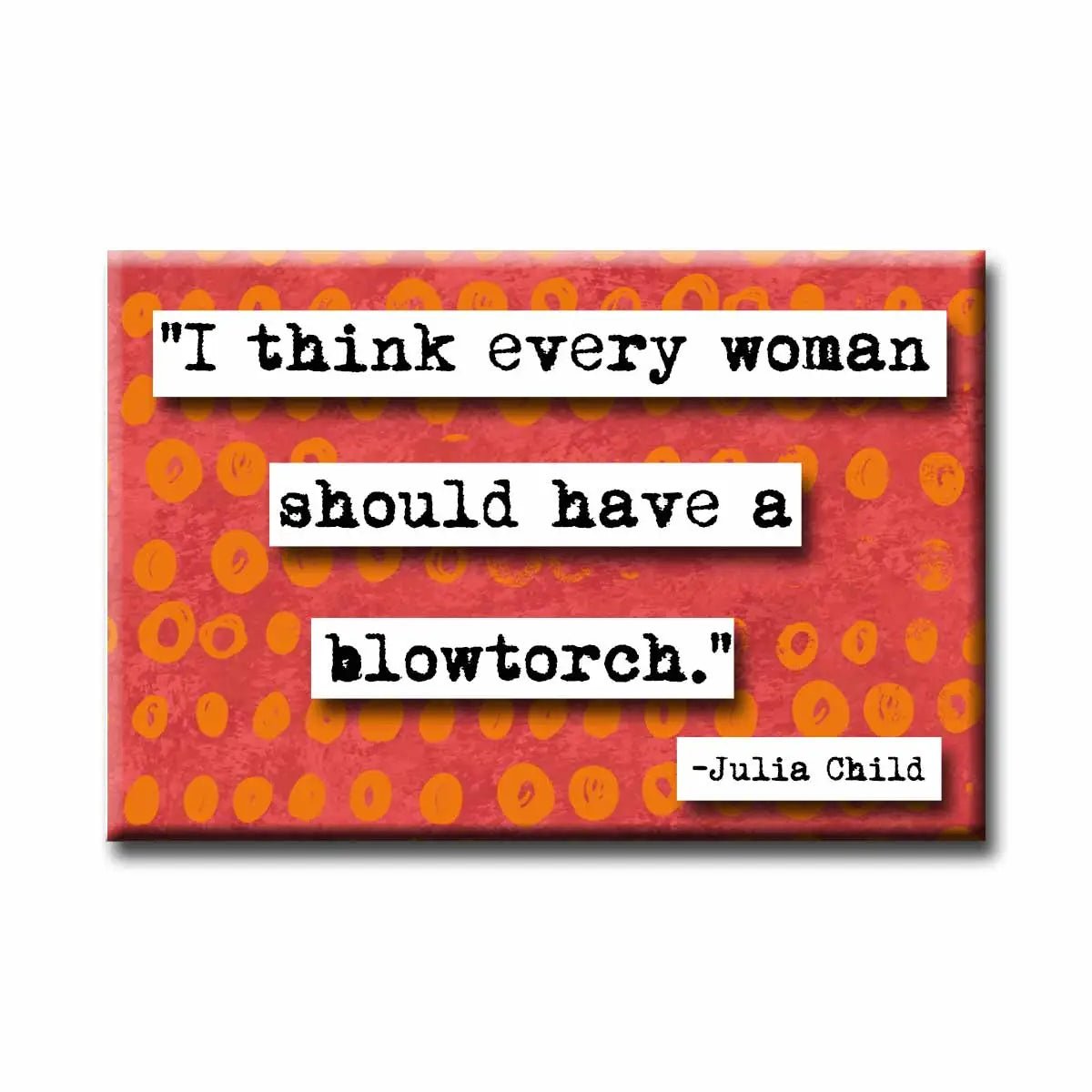 I Think Every Woman...Blowtorch Magnet | 2" x 3"