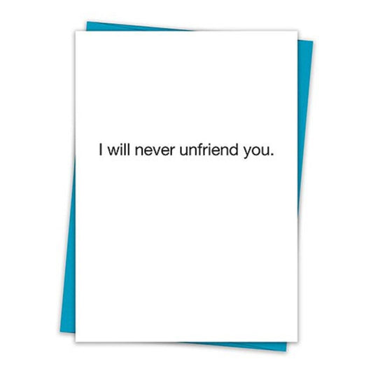 I Will Never Unfriend You Greeting Card with Teal Envelope