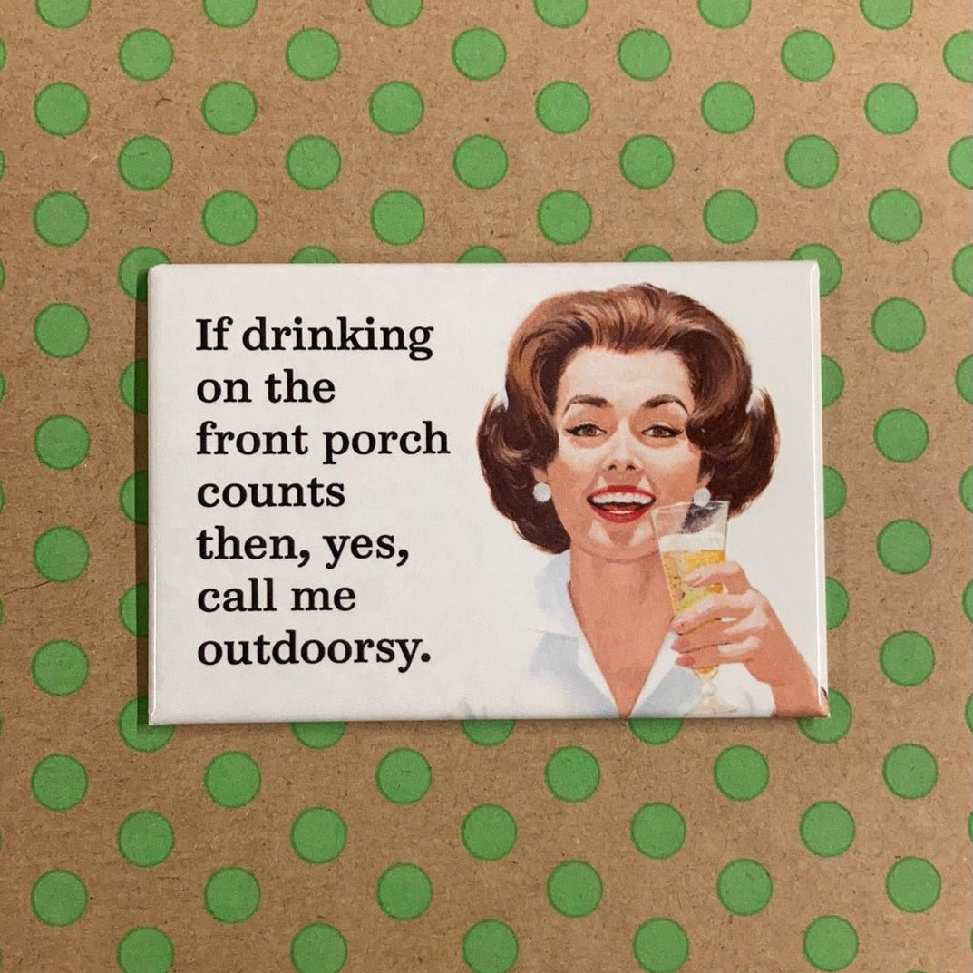 If Drinking On The Front Porch Counts Then, Yes, Call Me Outdoorsy Magnet | 2" x 3"