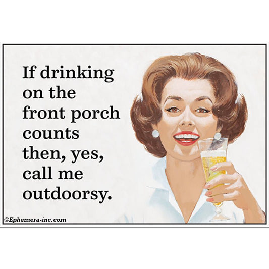If Drinking On The Front Porch Counts Then, Yes, Call Me Outdoorsy Magnet | 2" x 3"