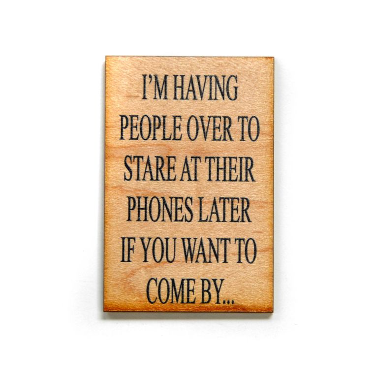 I'm Having People Over To Stare At Their Phones Funny Wood Refrigerator Magnet | 2" x 3"