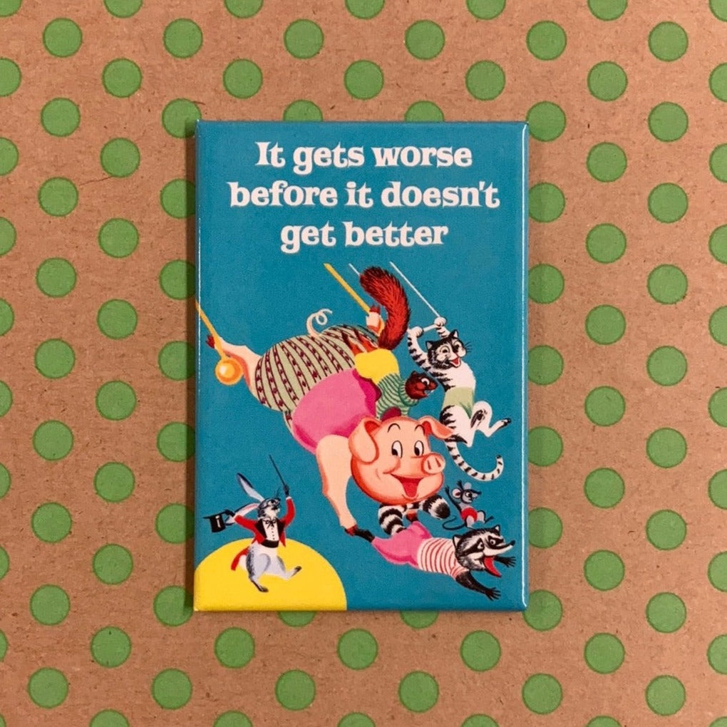 It Gets Worse Before It Doesn't Get Better Magnet | 2" x 3