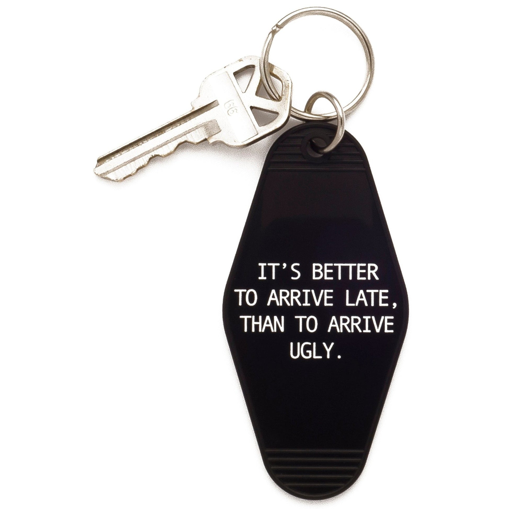 It's Better To Arrive Late, Than To Arrive Ugly Keychain in Black and White