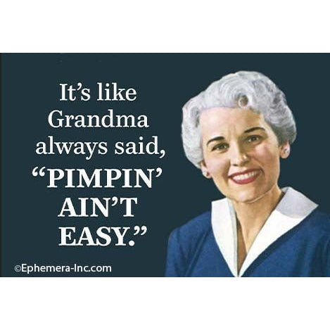 It's Like Grandma Always said, "Pimpin' Ain't Easy." Rectangular Magnet