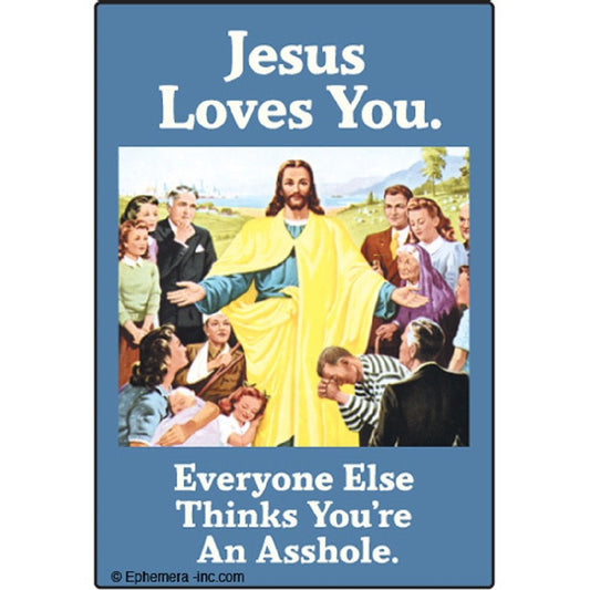 Jesus Loves You - Everyone Thinks You're An Asshole Magnet