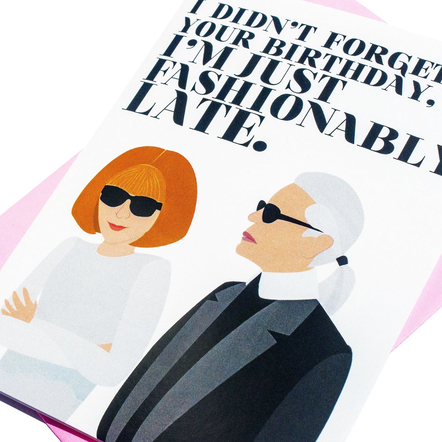 Karl And Ana Fashionably Late Belated Birthday Card | 4.25” x 5.5" Greeting Card