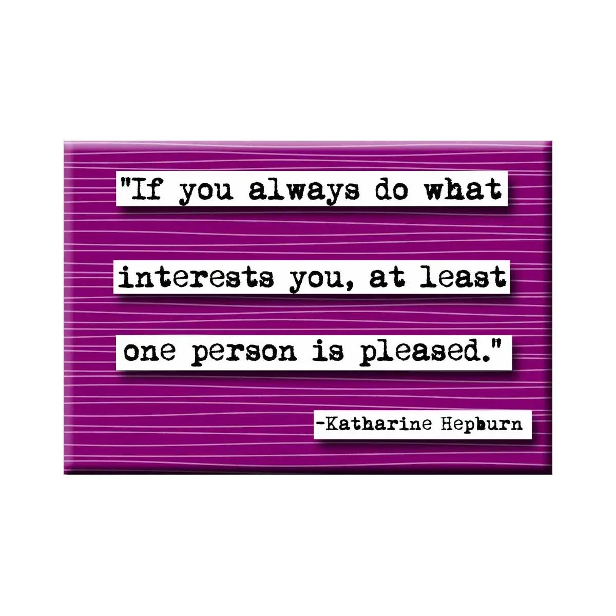Katharine Hepburn "If You Always Do What Interests You" Magnet | 2" x 3"